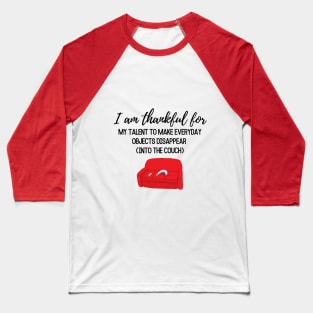 Thanksgiving T-shirt, I am thankful for, my talent to make everyday objects disappear (into the coach) Baseball T-Shirt